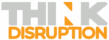 thinkdisruption thinkdisruption